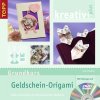 Grundkurs Geldschein-Origami bei Amazon.de kaufen Grundkurs Geldschein-Origami