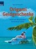 Origami Geldgeschenke bei Amazon.de kaufen Origami Geldgeschenke - Geld zum Verschenken fantasievoll falten