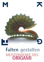 Falten gestalten - Meisterwerke des Origami
